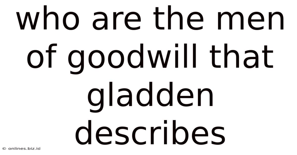 Who Are The Men Of Goodwill That Gladden Describes