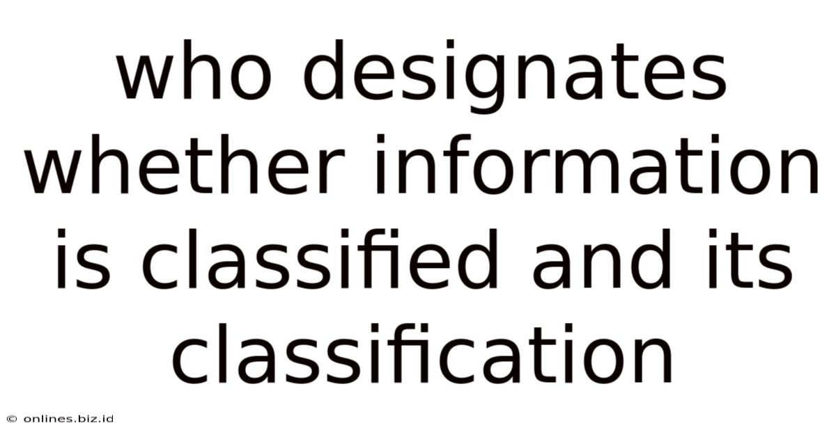 Who Designates Whether Information Is Classified And Its Classification