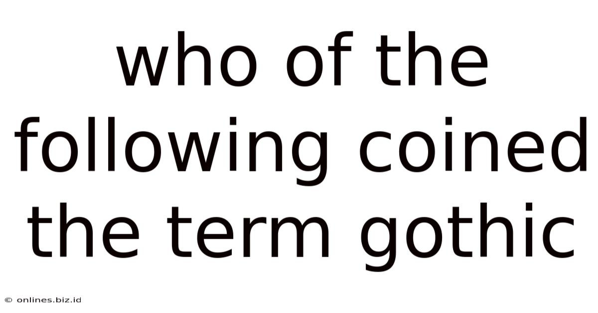 Who Of The Following Coined The Term Gothic