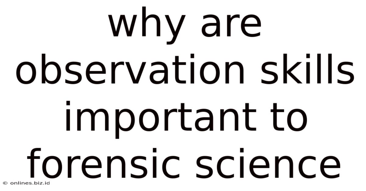 Why Are Observation Skills Important To Forensic Science