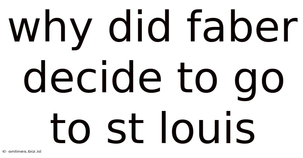 Why Did Faber Decide To Go To St Louis