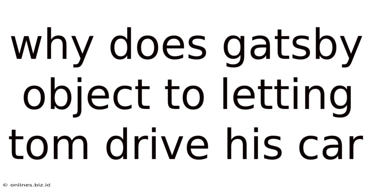 Why Does Gatsby Object To Letting Tom Drive His Car