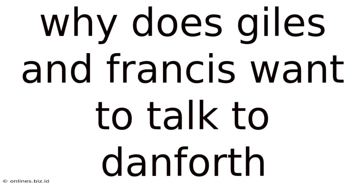 Why Does Giles And Francis Want To Talk To Danforth