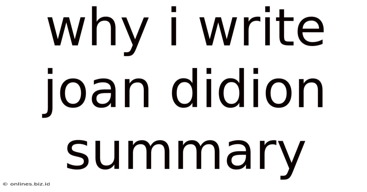 Why I Write Joan Didion Summary