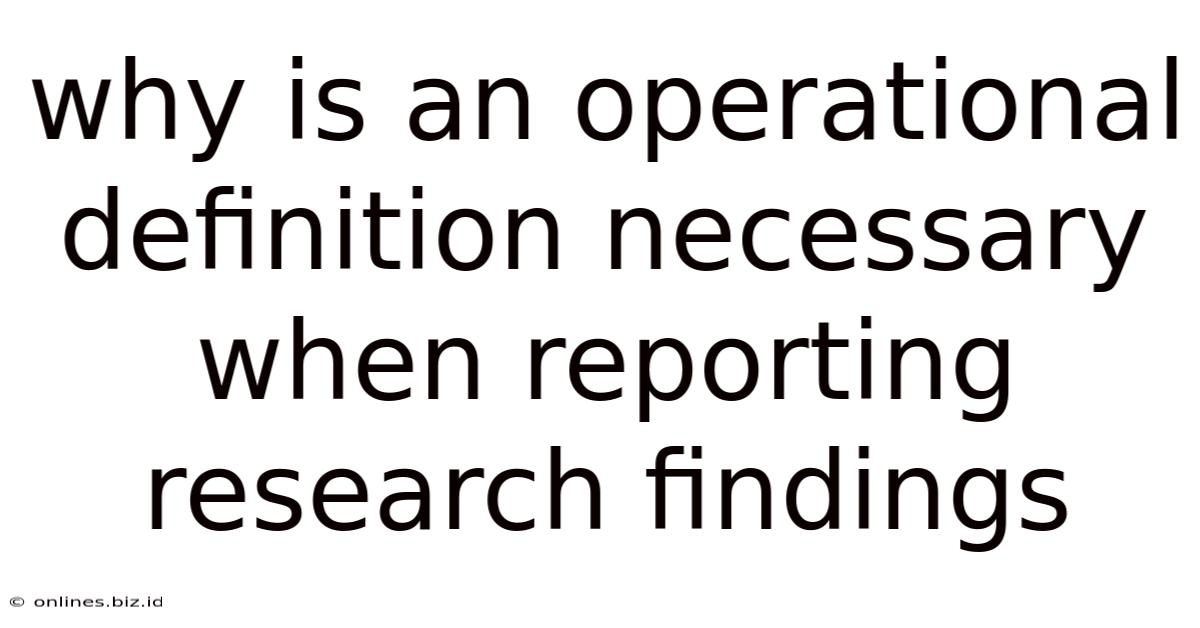Why Is An Operational Definition Necessary When Reporting Research Findings