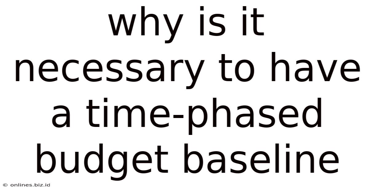 Why Is It Necessary To Have A Time-phased Budget Baseline
