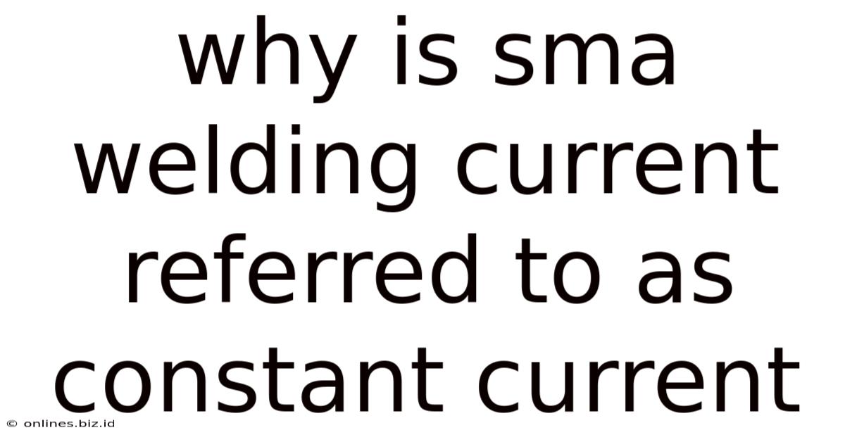 Why Is Sma Welding Current Referred To As Constant Current