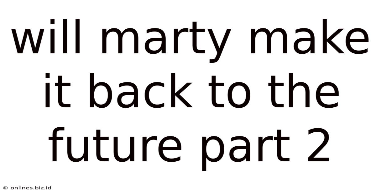 Will Marty Make It Back To The Future Part 2