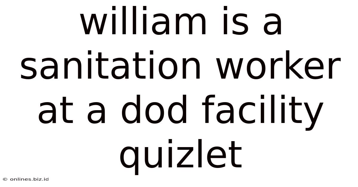 William Is A Sanitation Worker At A Dod Facility Quizlet