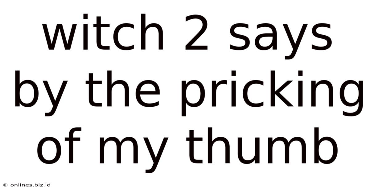 Witch 2 Says By The Pricking Of My Thumb