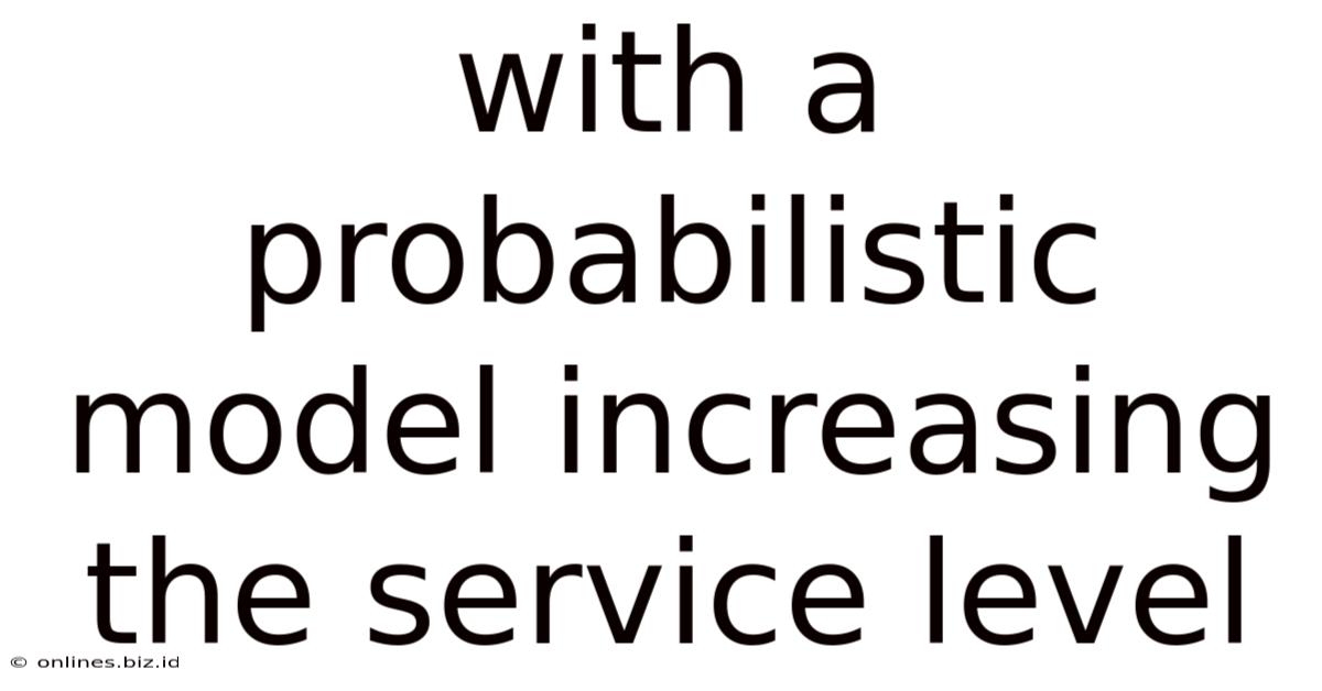 With A Probabilistic Model Increasing The Service Level