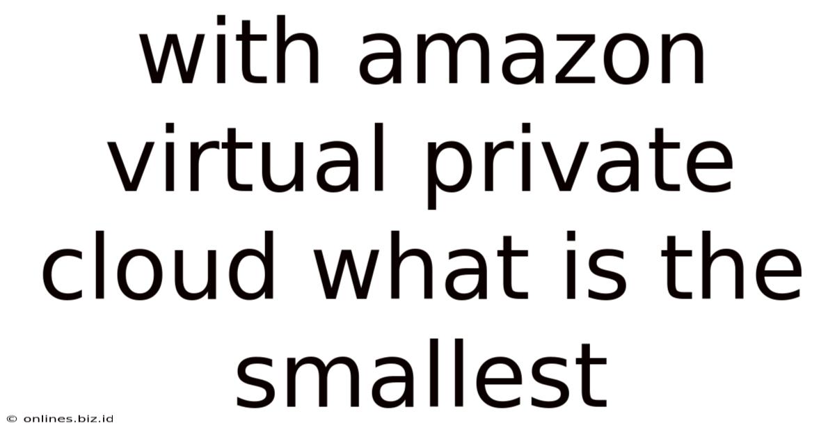With Amazon Virtual Private Cloud What Is The Smallest