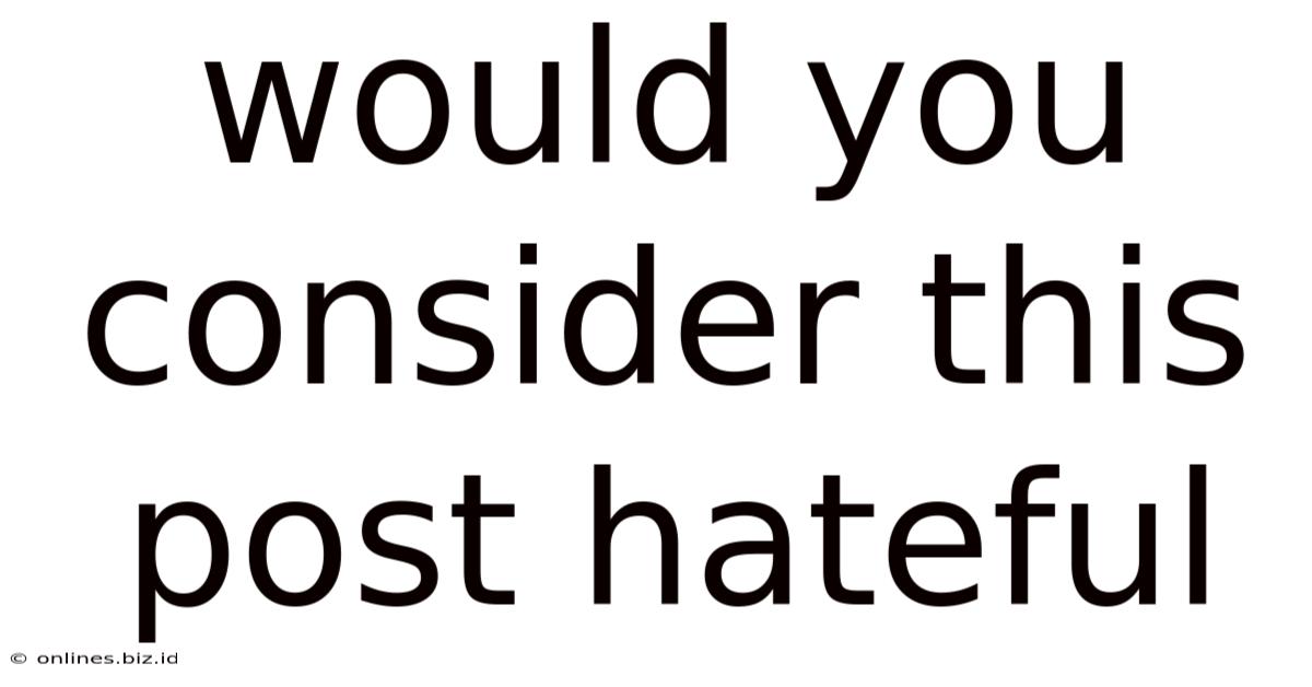 Would You Consider This Post Hateful