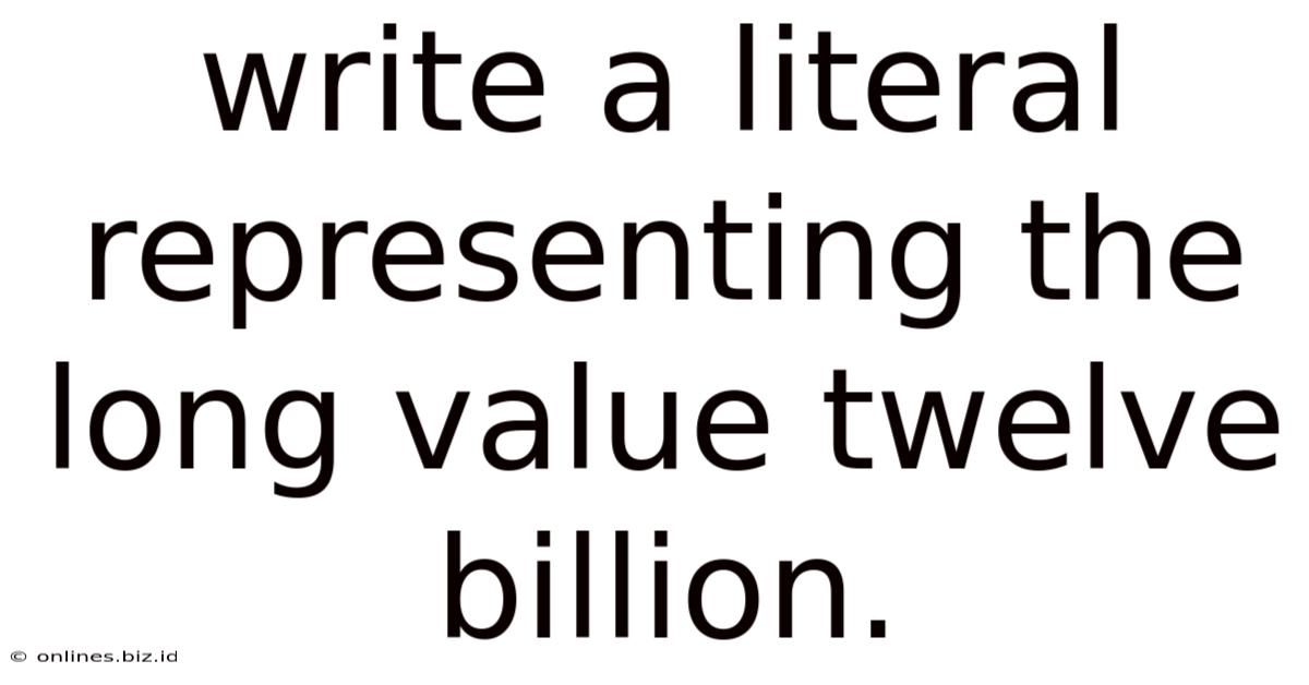 Write A Literal Representing The Long Value Twelve Billion.