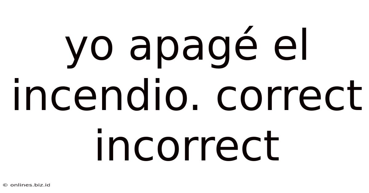 Yo Apagé El Incendio. Correct Incorrect