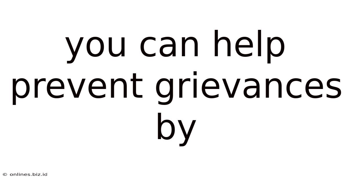 You Can Help Prevent Grievances By