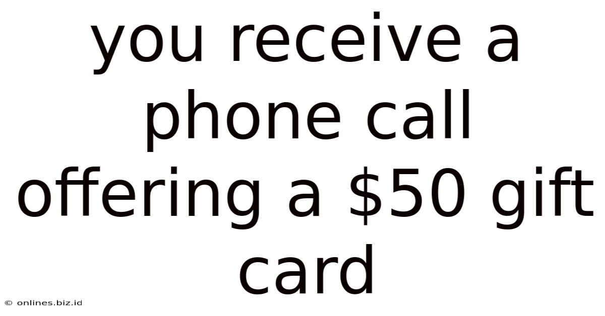 You Receive A Phone Call Offering A $50 Gift Card