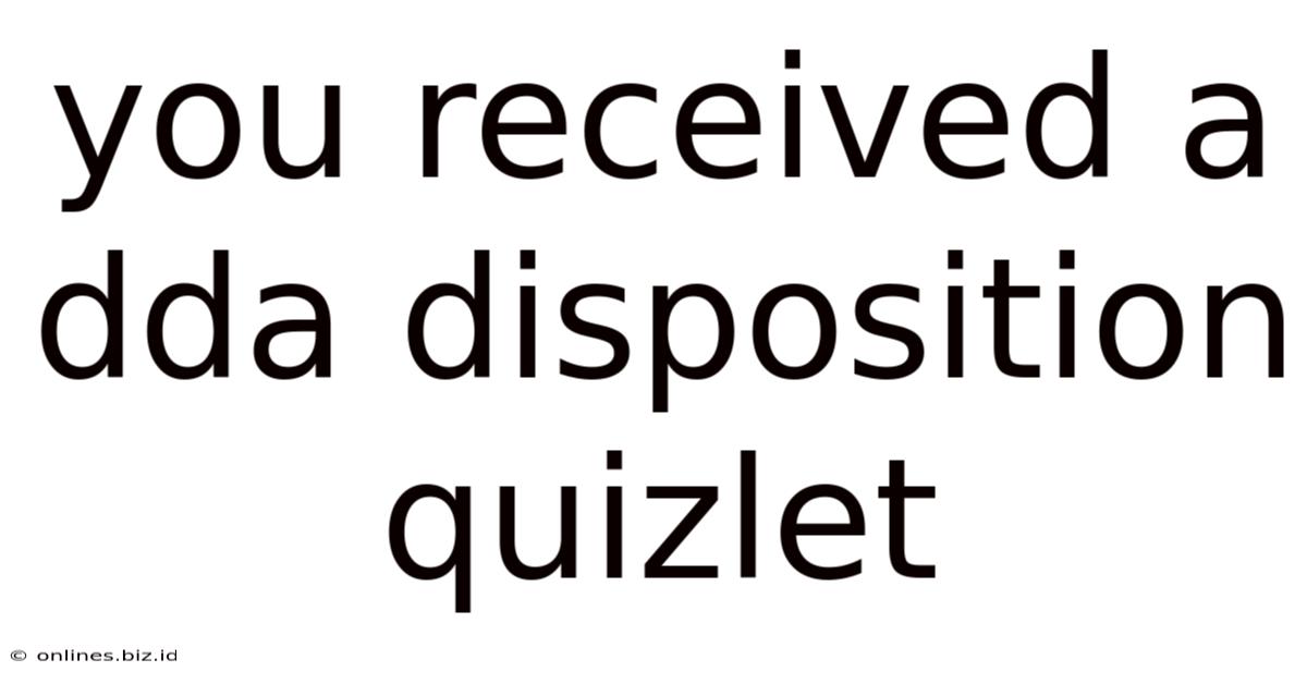 You Received A Dda Disposition Quizlet