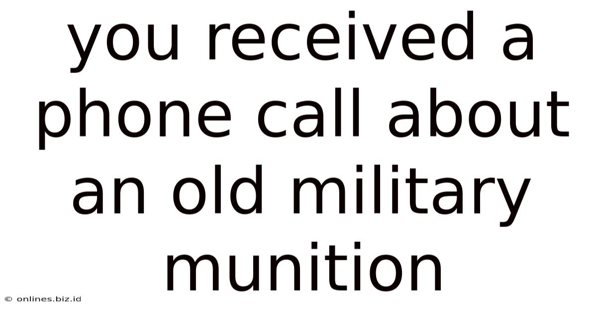 You Received A Phone Call About An Old Military Munition