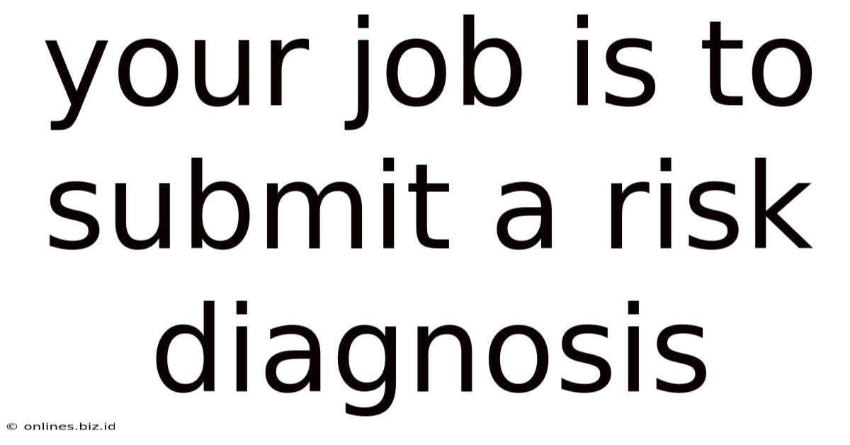Your Job Is To Submit A Risk Diagnosis
