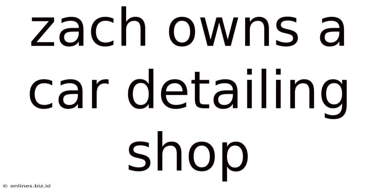 Zach Owns A Car Detailing Shop